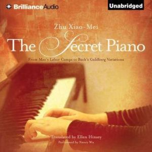 The Secret Piano: From Mao's Labor Camps to Bach's Goldberg Variations