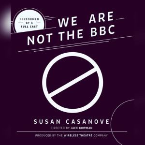 We Are Not the BBC, Susan  Casanove