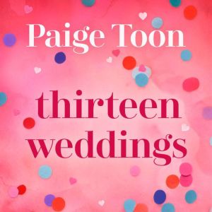 Thirteen Weddings: an unforgettable love story from the author of Seven Summers
