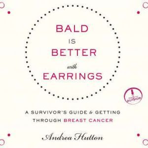 Bald is Better With Earrings, Andrea Hutton
