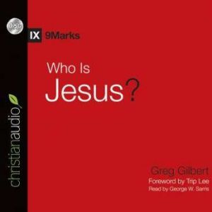 Who is Jesus?, Greg  Gilbert