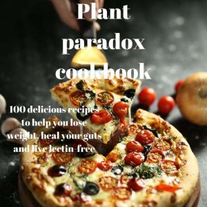 The Plant Paradox Cookbook, Dr. steven R. Gundry