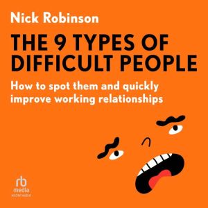 The 9 Types of Difficult People, Nick Robinson