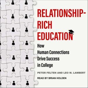 Relationship-Rich Education: How Human Connections Drive Success in College, Peter Felten