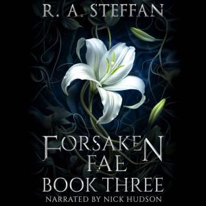 Forsaken Fae Book Three, R. A. Steffan
