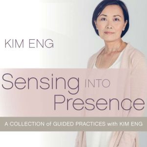 Sensing into Presence, Kim Eng