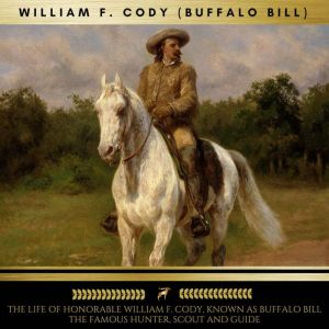 The Life of Honorable William F. Cody..., William F. Cody