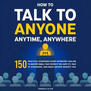 How to Talk to Anyone, Anytime, Anywh..., Gabriele Di Dio