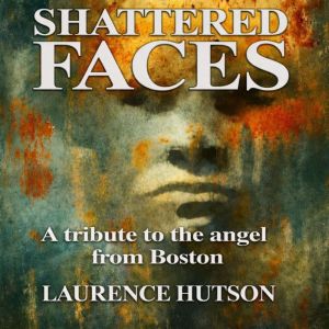 SHATTERED FACES, Laurence Hutson