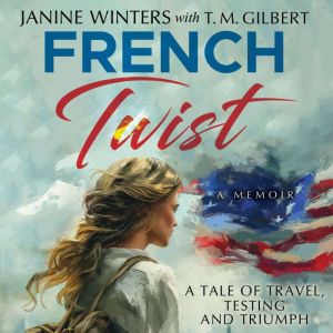 French Twist: A Tale of Travel, Testing and Triumph