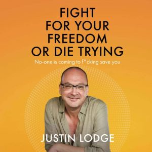 Fight for Your Freedom or Die Trying: No-one Is Coming to F*cking Save You