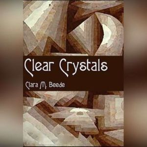 Clear Crystals, Clara M. Beede