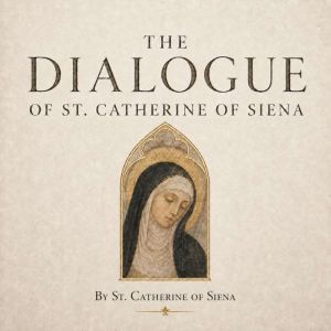 The Dialogue of St. Catherine of Sien..., St. Catherine of Siena