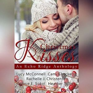Christmas Kisses, Lucy McConnell Cami Checketts Rachelle J. Christensen Connie E.  Sokol Heather  Tullis
