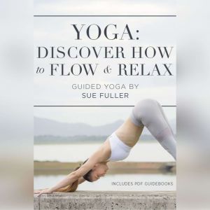 Yoga Discover How to Flow and Relax, Sue Fuller