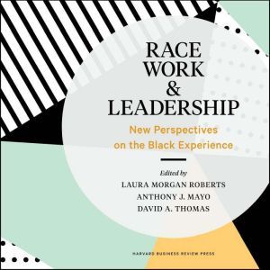 Race, Work, and Leadership, Laura Morgan Roberts