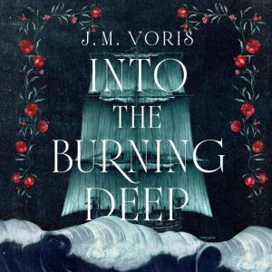 Into the Burning Deep, J. M. Voris