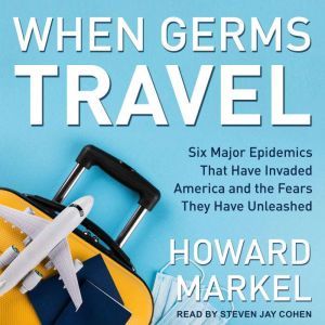 When Germs Travel, Howard Markel