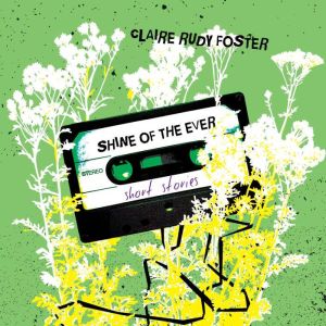 Shine of the Ever, Claire Foster