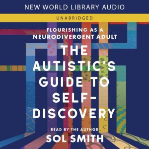 The Autistics Guide to SelfDiscover..., Sol Smith