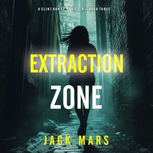 Extraction Zone A Clint Hawke Action..., Jack Mars