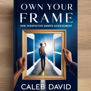 Own Your Frame: How Perspective Shapes Achievement