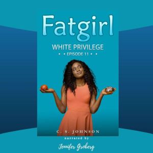 Fatgirl White Privilege, C. S. Johnson