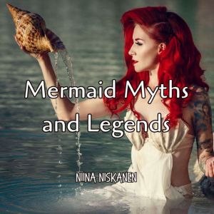 World of Mermaids: Unlocking the Truth Behind Myth and Legend