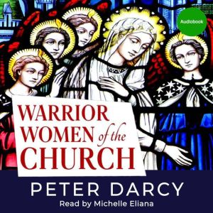 Warrior Women of the Church, Peter Darcy