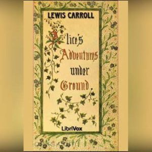 Alices Adventures Underground, Lewis Carroll