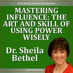 Mastering InfluenceThe Art and Skill..., Dr. Sheila Bethel Ph.D.