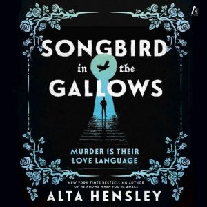 Songbird in the Gallows, Alta Hensley