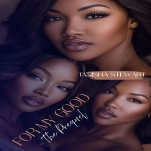 For My Good The Prequel, Tanisha Stewart