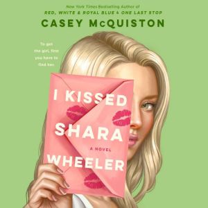 I Kissed Shara Wheeler A Novel, Casey McQuiston