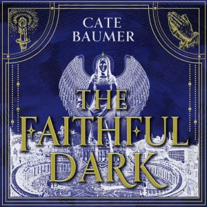 The Faithful Dark, Cate Baumer