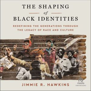 The Shaping of Black Identities: Redefining the Generations through the Legacy of Race and Culture