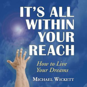 Its All Within Your Reach, Michael Wickett