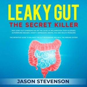 Leaky Gut The Secret Killer, Jason Stevenson