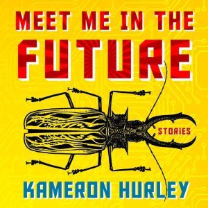 Meet Me in the Future: Stories, Kameron Hurley