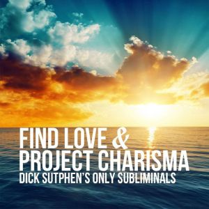 Find Love Project Charisma, Dick Sutphen