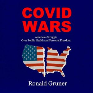 COVID WARS: America's Struggle Over Public Health and Personal Freedom