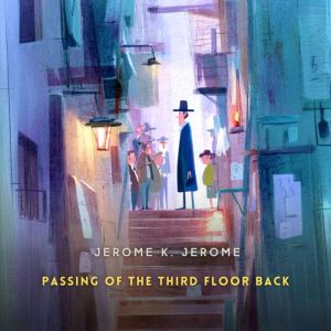 Passing of the Third Floor Back, Jerome K. Jerome