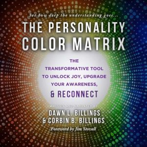 The Personality Color Matrix: The Transformative Tool To Unlock Joy, Upgrade Your Awareness, & Reconnect