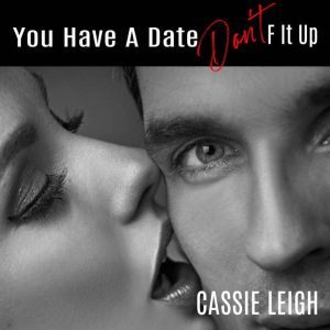 You Have a Date, Dont F It Up, Cassie Leigh