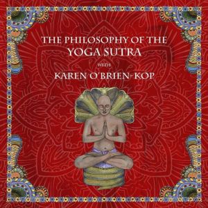 The Philosophy of the Yoga Sutra with Karen OBrien-Kop, Karen O'Brien-Kop