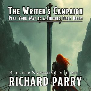 The Writer's Campaign: Play Your Way to a Finished First Draft