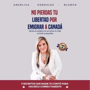No pierdas tu libertad por emigrar a Canada