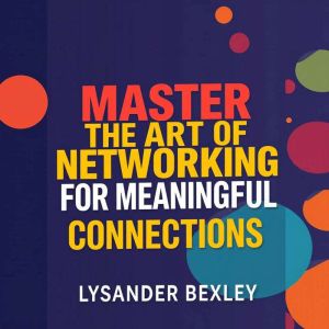 Master the Art of Networking for Meaningful Connections: "Master networking effortlessly! Dive into engaging audio lessons tha