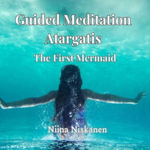Guided Meditation Atargatis The Firs..., Niina Niskanen