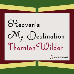 Heavens My Destination, Thornton Wilder